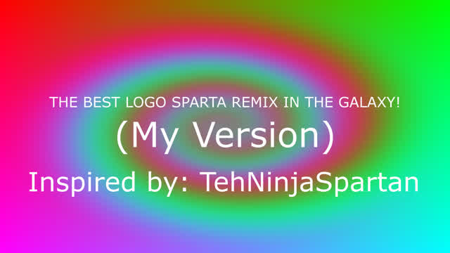 (My Version) THE BEST LOGO SPARTA REMIX IN THE GALAXY