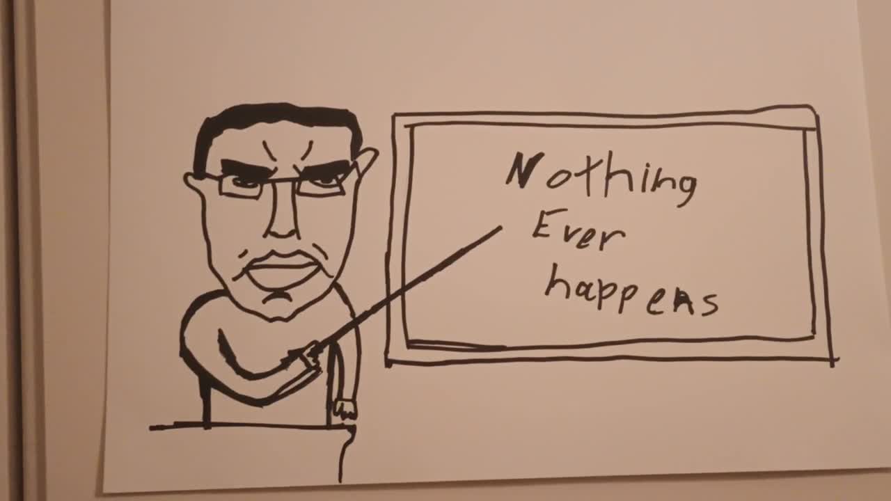 Nothing ever happens Nothing ever happens