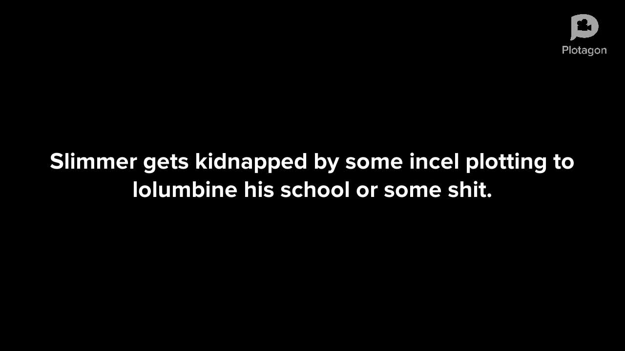 Slimmer gets kidnapped Slimmer gets kidnapped