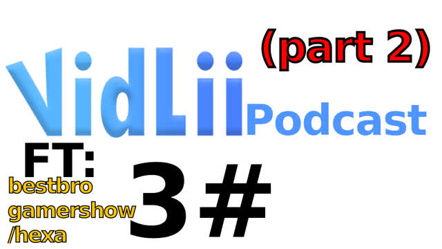 Vidlii podcast 3#: bestbrogamershow/hexa (part 2)