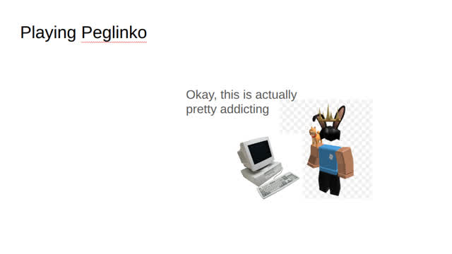 Playing Peglinko