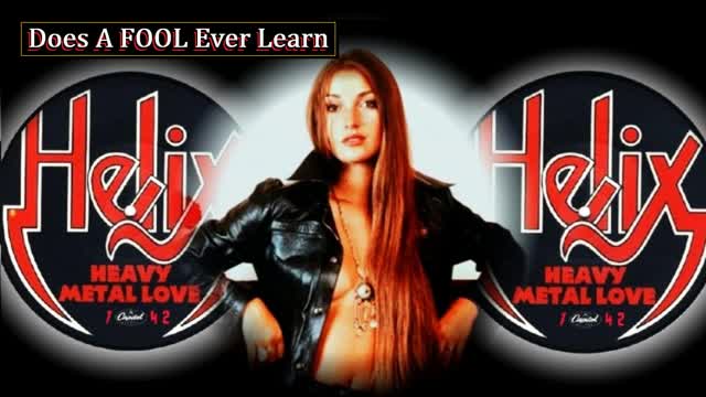 Does a Fool Ever Learn, Helix Does a Fool Ever Learn, Helix