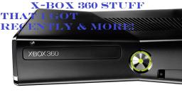 X-Box 360 Stuff That I Got Recently & More (In HD) X-Box 360 Stuff That I Got Recently & More (In HD)
