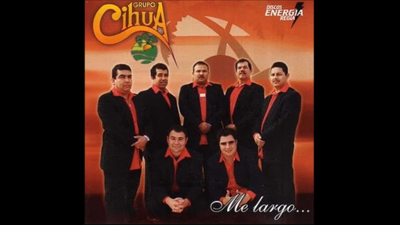 GRUPO CIHUA ME LARGO