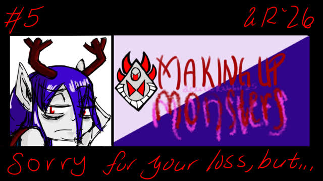 Making Up Monsters [5] Monster Who Is Sorry for Your Loss, But It Doesn't Change Anything