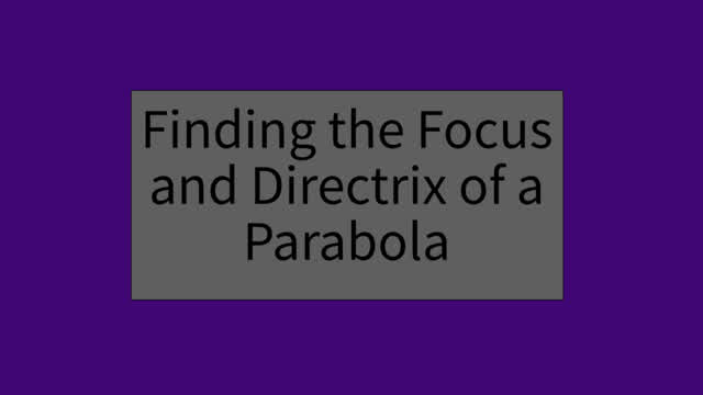 Finding the Focus and Directrix of a Parabola Finding the Focus and Directrix of a Parabola