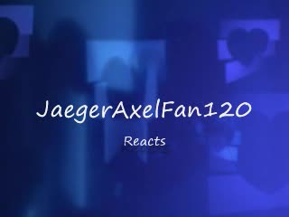 JaegerAxelFan120 Reacts Intro (2011/2012-)