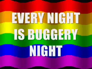 EVERY NIGHT IS BUGGERY NIGHT