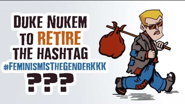 Duke Nukem Gives up Using #FeminismIsTheGenderKKK ？？？