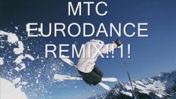 MTC EURODANCE REMIX!!1! MTC EURODANCE REMIX!!1!