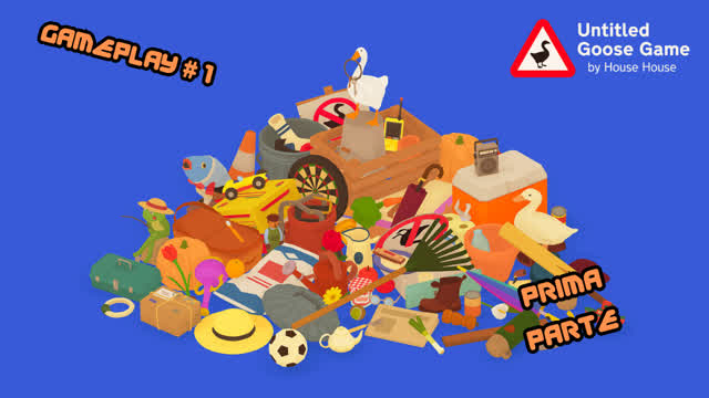 UNTITLED GOOSE GAME GAMEPLAY #1 - UN'OCETTA  CURIOSA (PRIMA PARTE)
