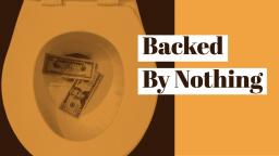 It's Money Backed By Nothing!!!, Part 1 It's Money Backed By Nothing!!!, Part 1
