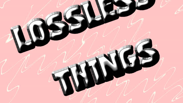 Lossless Things Lossless Things