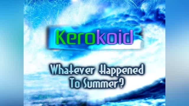 Kerokoid - Whatever Happened To Summer?