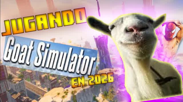jugando (¡¡GOAT SIMULATOR EN 2026!!) /s4ntu