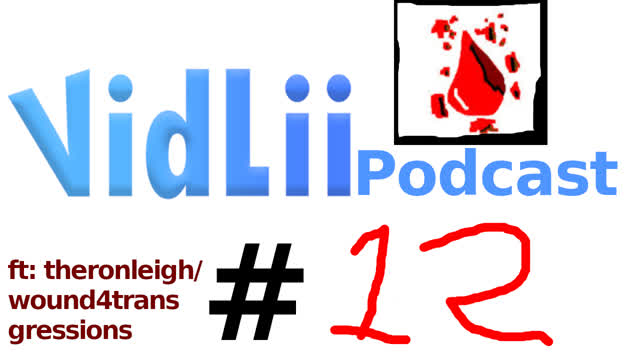 VidLii Podcast 12# theronleigh/wound4transgressions