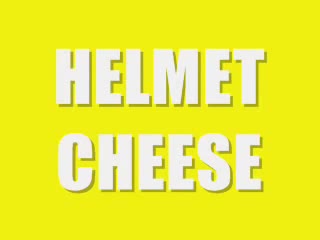 HELMET CHEESE