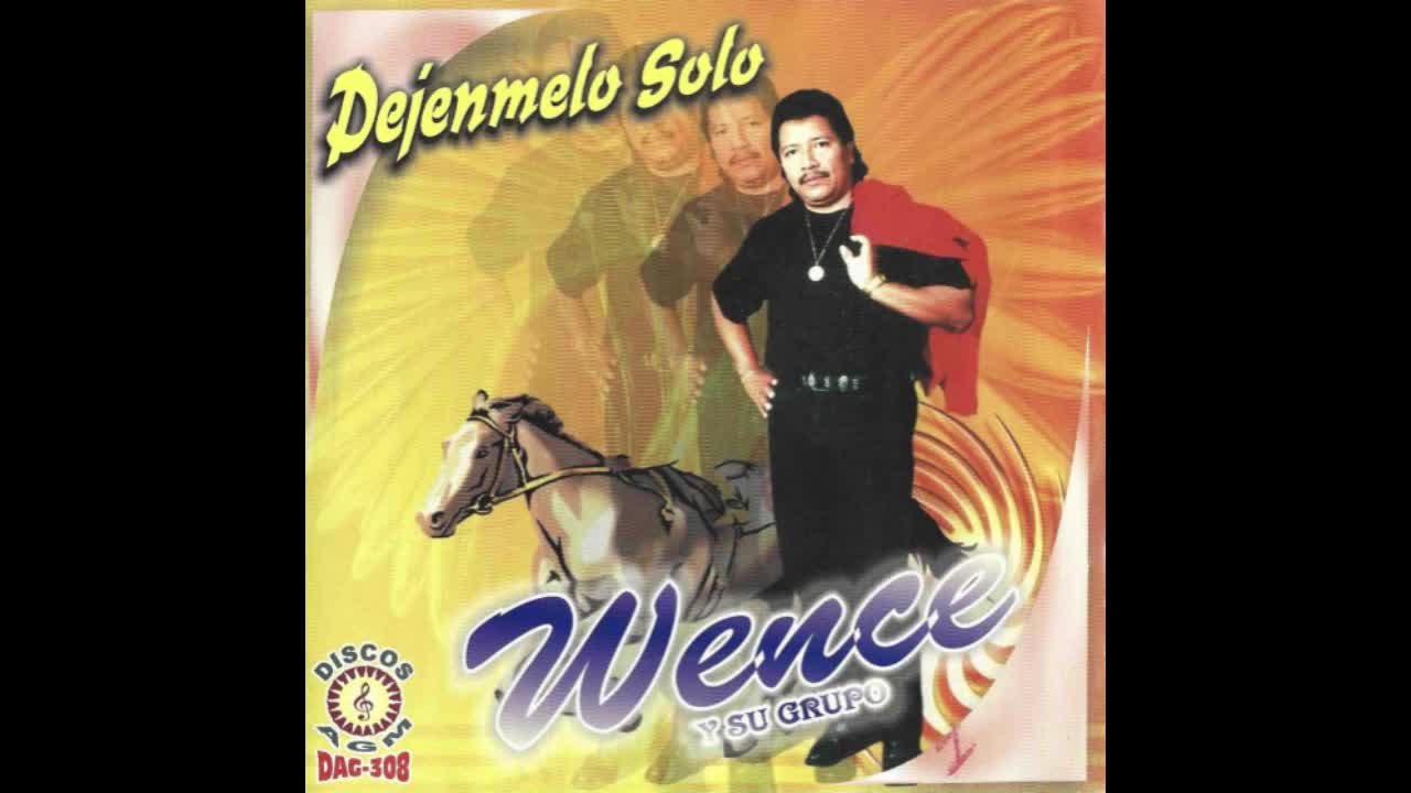 WENCE Y SU GRUPO DEJENMELO SOLO