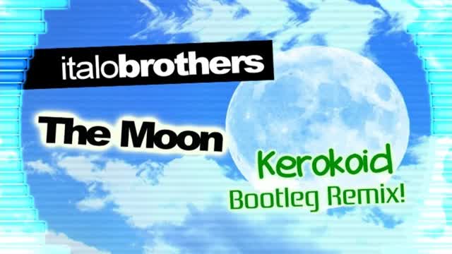 ItaloBrothers - The Moon (Kerokoid Remix)