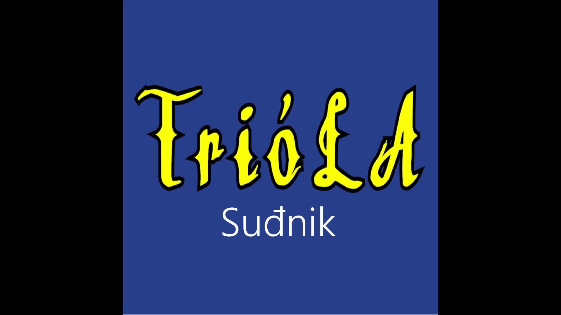 Trióla ¦ Suđnik (officiäł auđió) Trióla ¦ Suđnik (officiäł auđió)