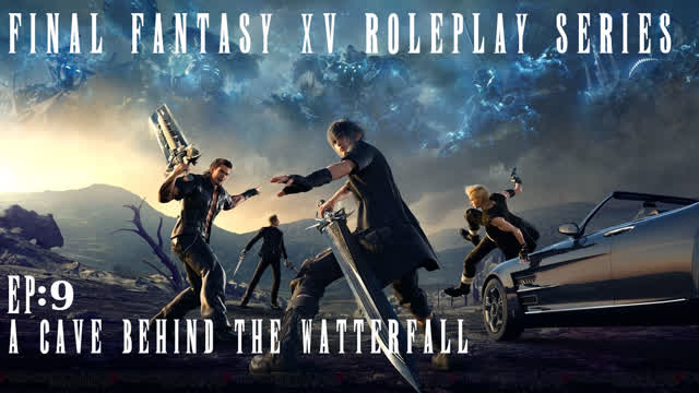A cave behind the waterfall | Final Fantasy XV RP series EP 9 A cave behind the waterfall | Final Fantasy XV RP series EP 9