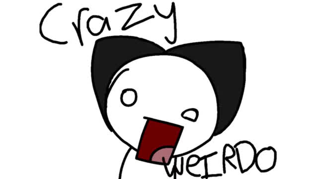 Im a crazy weirdo and im calling you
