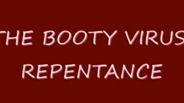 THE BOOTY VIRUS: REPETANCE.