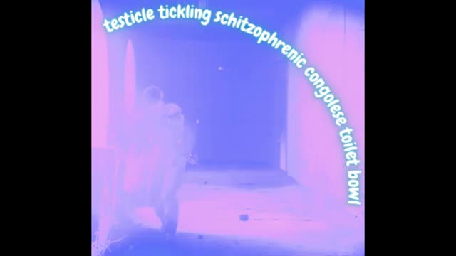 testicle tickling schizophrenic congolese toilet bowl