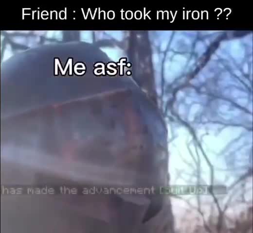 When bros not lookin - Your friend took your iron 💀