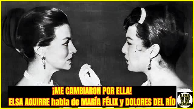 ⭐ELSA AGUIRRE revela por qué la REEMPLAZARON por DOLORES DEL RÍO y no actuó con MARÍA FÉLIX⭐