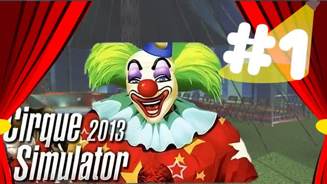 The Circus open ! Circus Simulator 2013 - Let's Play Episode #1 The Circus open ! Circus Simulator 2013 - Let's Play Episode #1