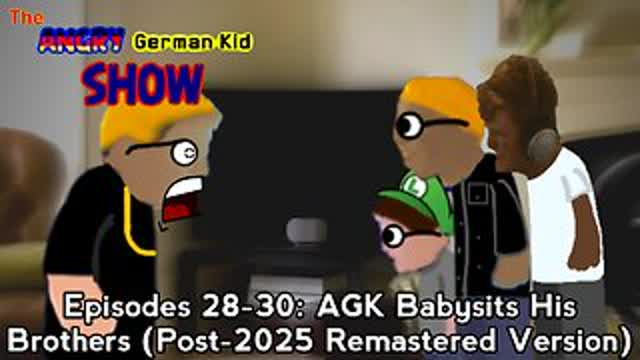The Angry German Kid Show Episodes 28-30: AGK Babysits His Brothers (Post-2025 Remastered Version)