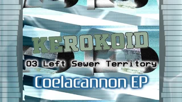 Kerokoid - Left Sewer Territory