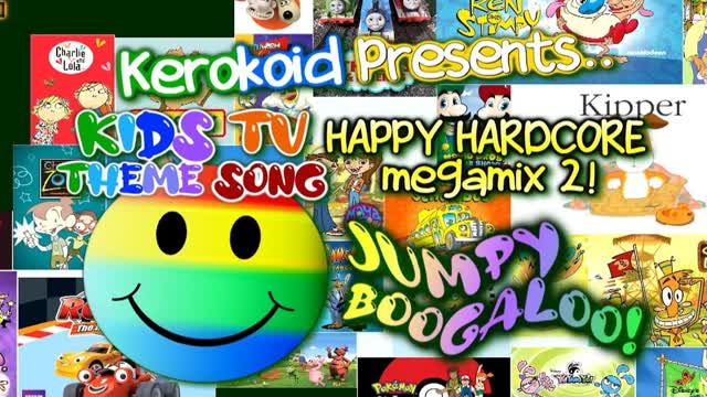 Kerokoid Kids TV Show Theme Song Happy Hardcore Remix Megamix 2! Jumpy Boogaloo!