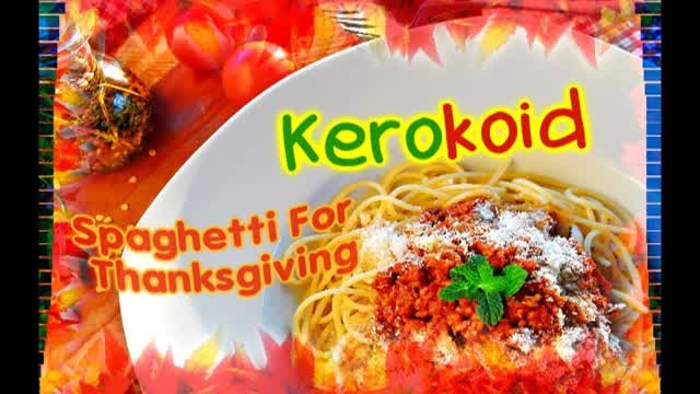 Kerokoid - Spaghetti For Thanksgiving