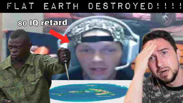 Flat earth DESTROYED by 80 IQ weedbrain!!!!
