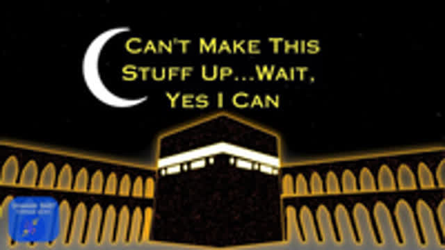 Can't Make This Stuff Up 🕌☪️ Wait, Yes I Can🎶