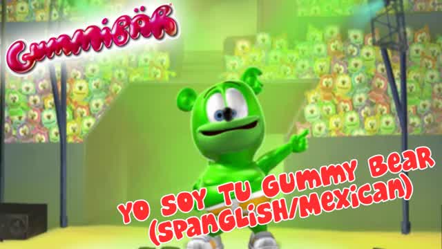 Yo Soy Tu Gummy Bear - Full Spanglish/Mexican Version