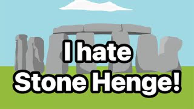 I hate Stonehenge