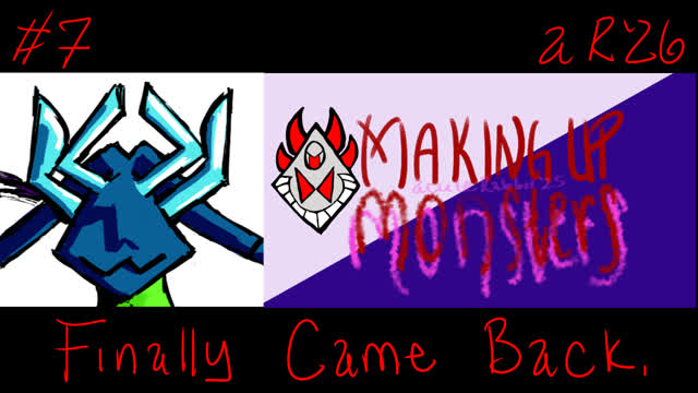 Making Up Monsters [7] You Finally Came Back