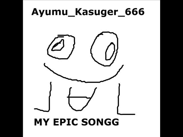 Ayumu_Kasuger_666 - MY_EPIC_SONGG.wav Ayumu_Kasuger_666 - MY_EPIC_SONGG.wav