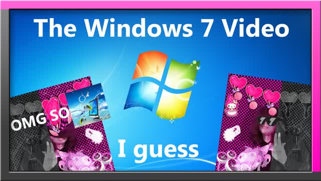 The Windows 7 Video I Guess