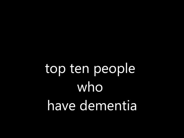 top ten people who have dementia.mp4