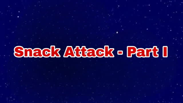 Snack Attack - Part I