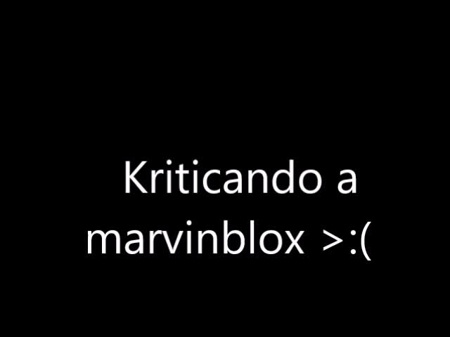 KRITICA  A MARVINBLOX Y LANZARLE LA BOMBA DE DONALD TRUMP >:(