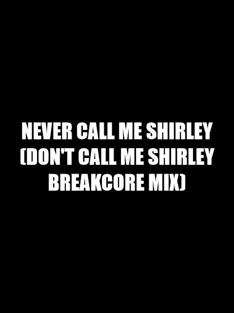 NEVER CALL ME SHIRLEY NEVER CALL ME SHIRLEY