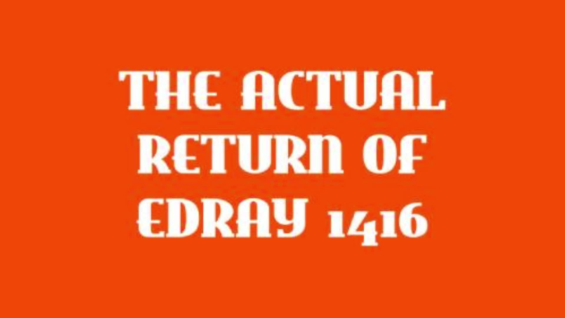 The Actual Return of Edray1416