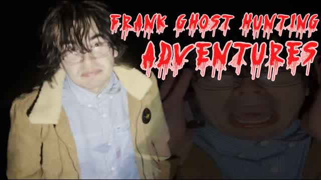 FRANK'S GHOST HUNTING ADVENTURES