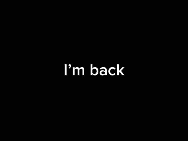I’m back