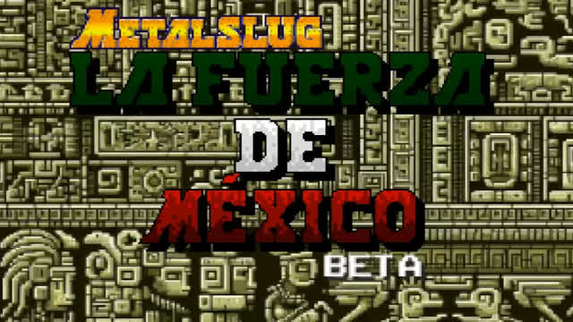Metal Slug La Fuerza De Mexico (The Force of Mexico) Fan Game Demo